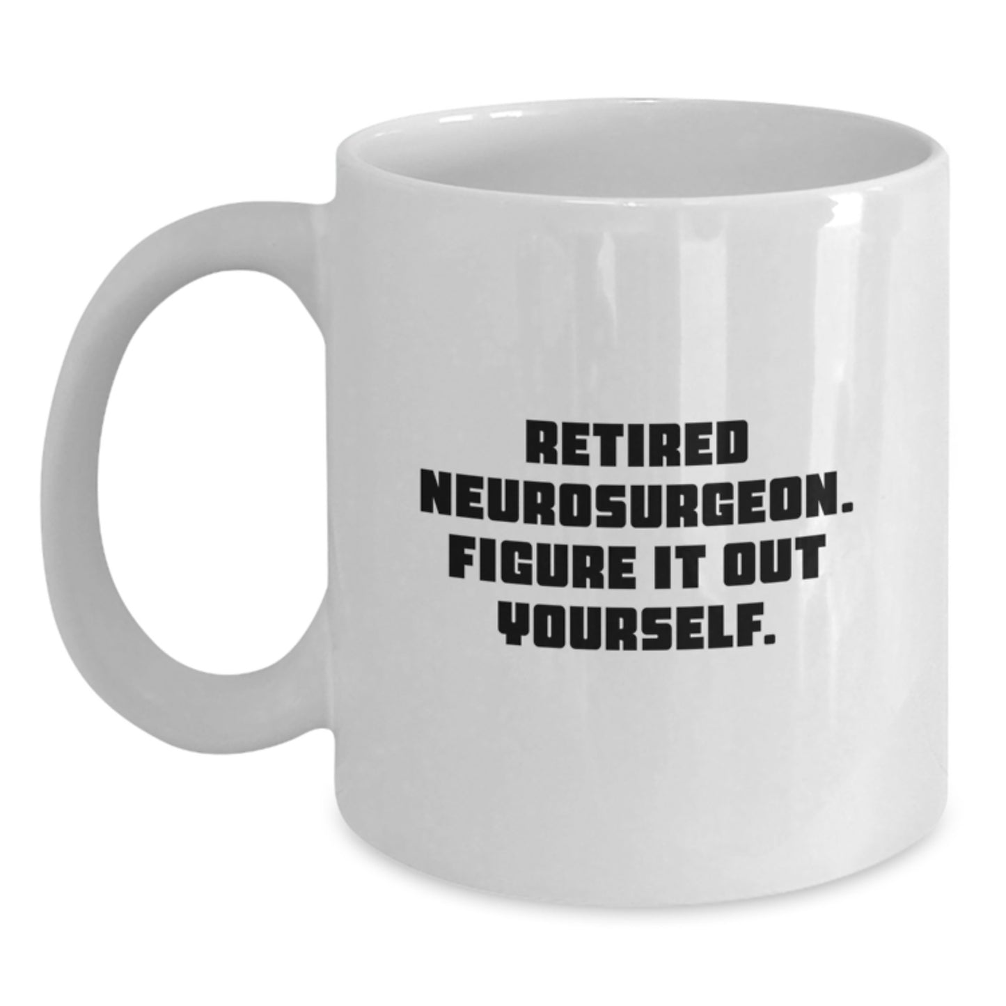 Funny Neurosurgeon Quote White Coffee Mug Gifts from Friends for Graduation Unique Mugs - Main