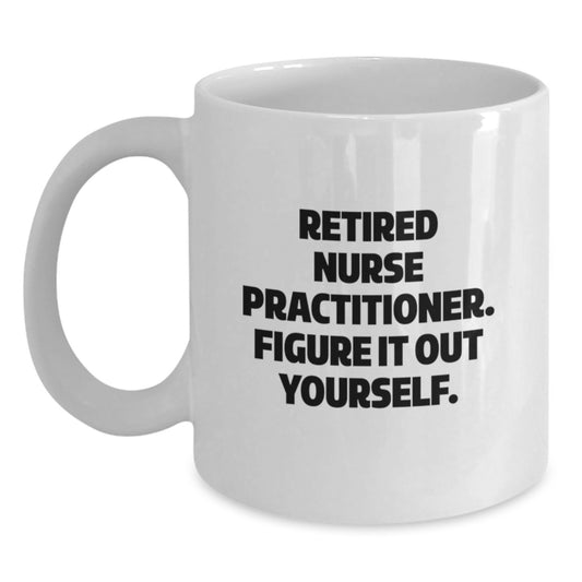 Nurse Practitioner Graduation Gifts from Coworkers - White Coffee Mug - 'Figure It Out Yourself' Quote - Main