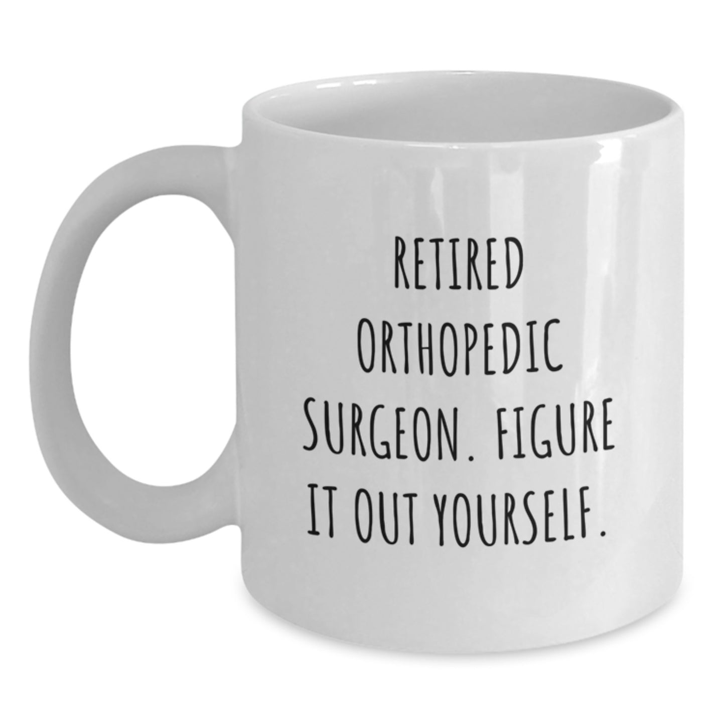 Funny Orthopedic Surgeon Gifts, White Coffee Mug, Unique Graduation Unique Gifts from Men to Orthopedic Surgeon - Main