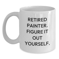 Load image into Gallery viewer, Funny Painter Gifts from Friends, Unique White Coffee Mug for Painter&#39;s Graduation, Retired Painter Figure It Out Yourself Quote - Main
