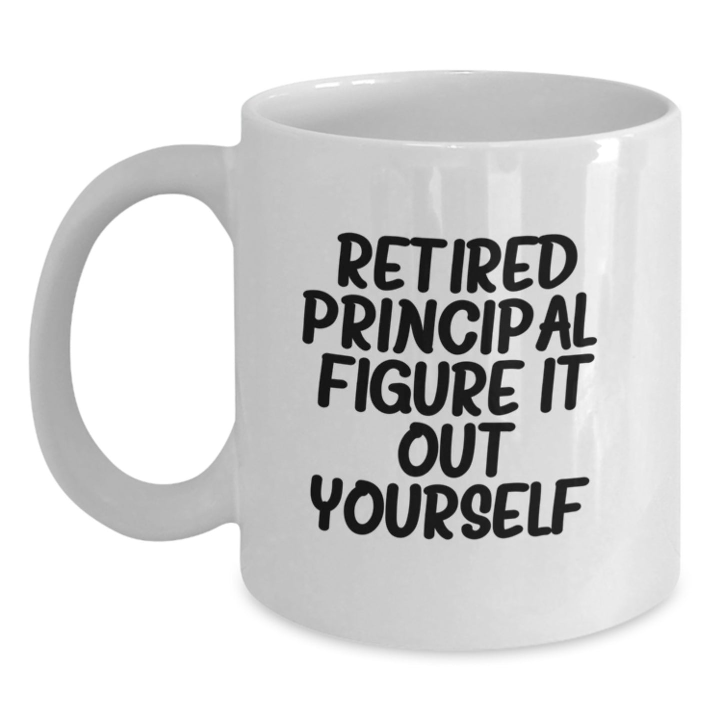 Funny Principal White Coffee Mug, Gifts for Men, Graduation Unique Gifts from Friends and Family, 'Retired Principal. Figure It Out Yourself.' - Main