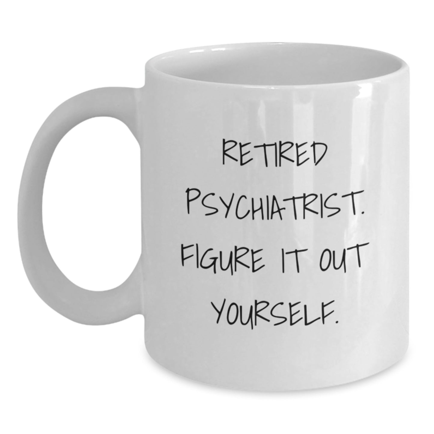 Funny Quote Gifts from Friends for Graduation Unique Psychiatrist White Coffee Mug - 'Figure It Out Yourself' Sarcasm for Men Women Coworkers Family - Main