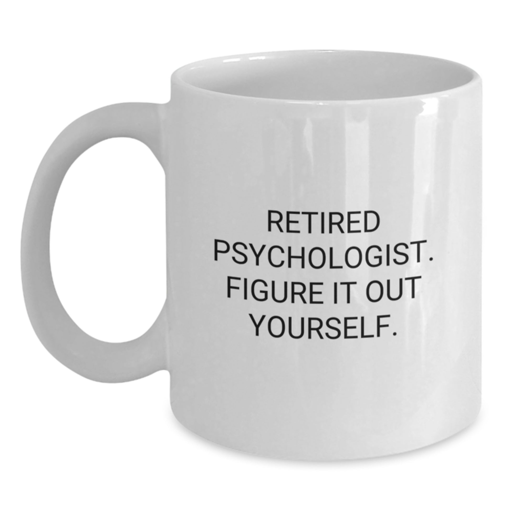 Funny Psychologist Gifts for Men Women Friends Family - White Coffee Mug, Retired Psychologist Figure It Out Yourself, Graduation Unique Gifts from Family - Main