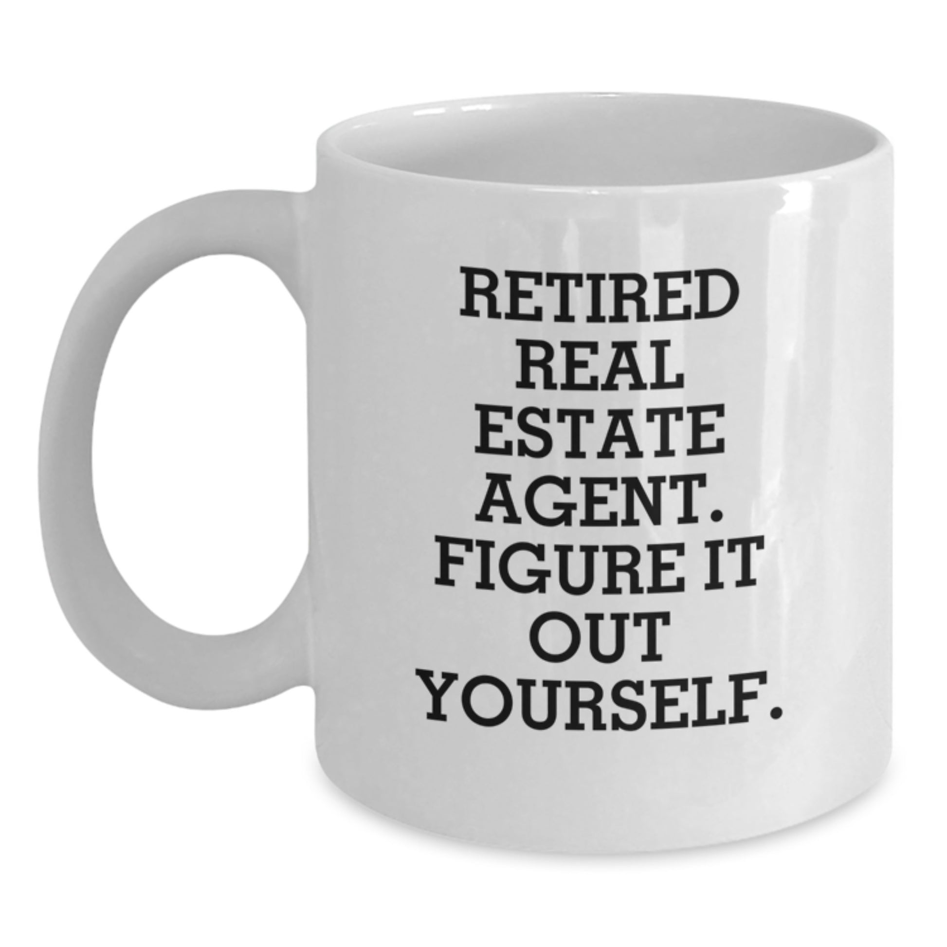 Funny Graduation Unique Gifts for Real Estate Agent Friends and Family, Gifts from Women to Real Estate Agents, 'Figure It Out Yourself' Real Estate Agent White Coffee Mug - Main