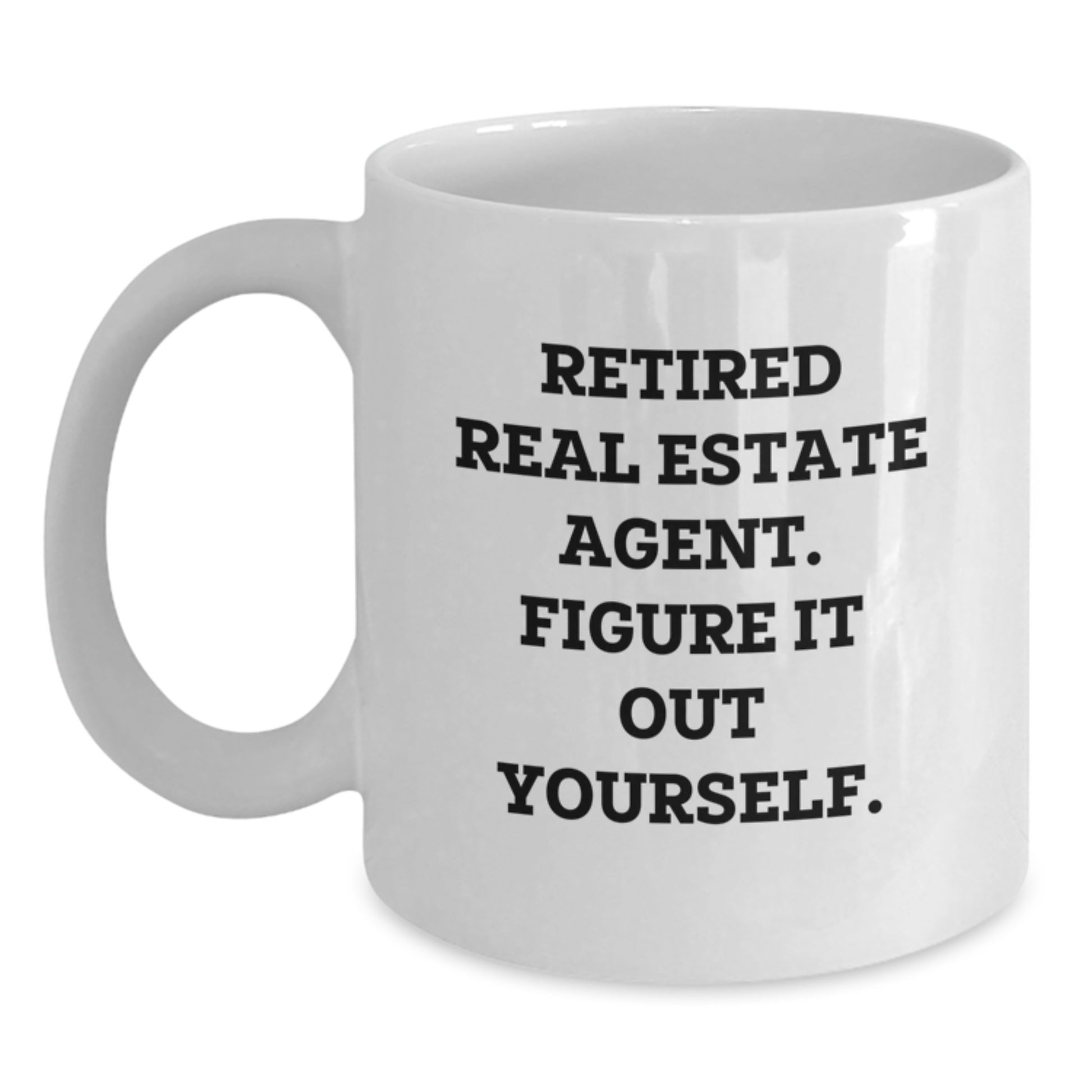 Funny Real Estate Agent Gifts from Friends, Graduation Unique Gifts for Men Women Real Estate Agents, White Coffee Mug with 'Retired Real Estate Agent. Figure It Out Yourself.' - Main