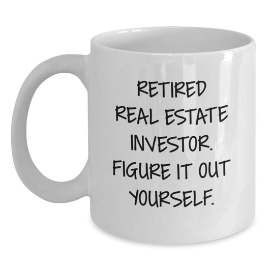 Gifts from Men for Real Estate Investor Graduation Unique Mugs - White Coffee Mug with Funny Quote 'Retired Real Estate Investor. Figure It Out Yourself.' - Main