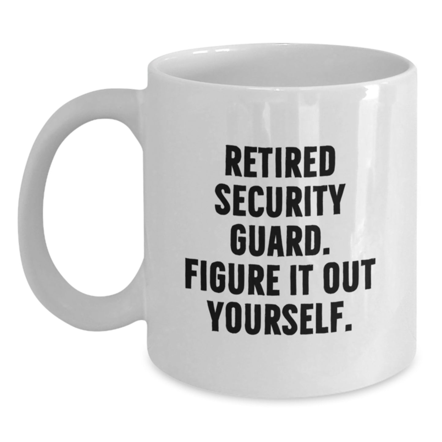 Funny Security Guard Gifts from Friends for Retired Security Guard Figure It Out Yourself White Coffee Mugs for Graduation Unique Gifts - Main