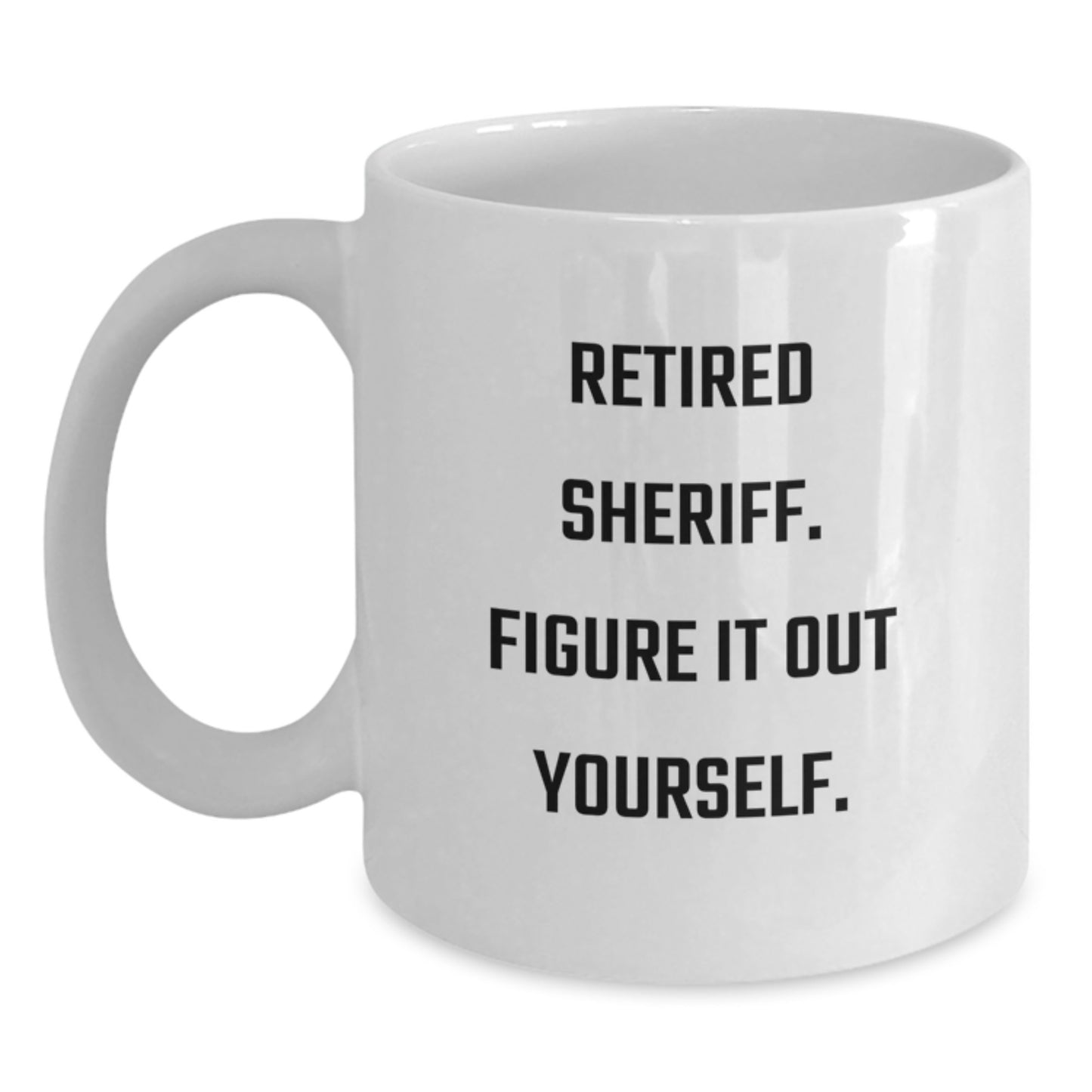 Funny Sheriff Gifts for Men from Family - White Coffee Mug, 'Figure It Out Yourself', Graduation Unique - Main