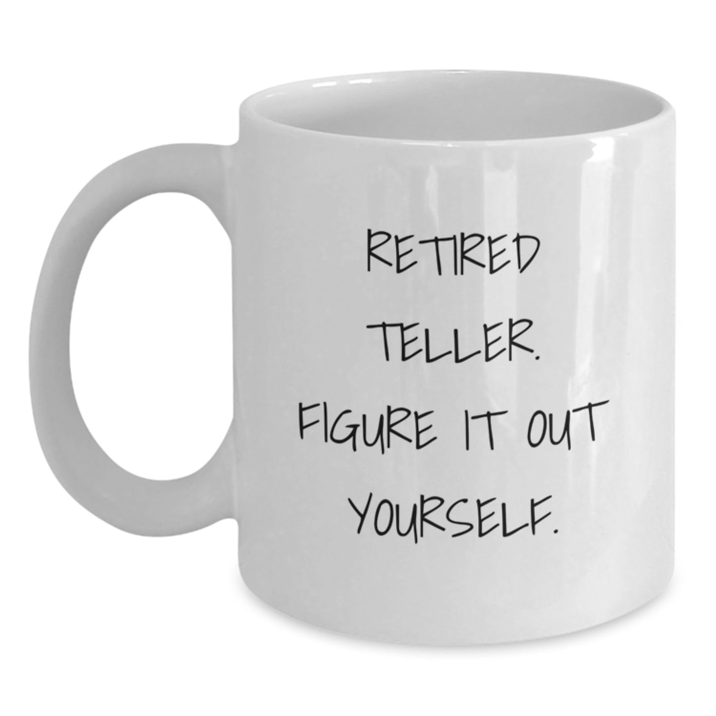 Funny Teller Gift for Men - 'Retired Teller. Figure It Out Yourself.' White Coffee Mug - Main