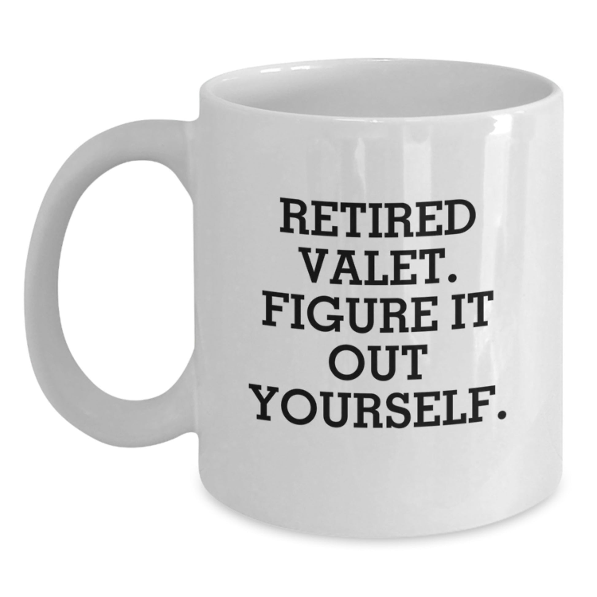 Valet Love Gifts from Friends, Funny White Coffee Mug, Retired Valet Figure It Out Yourself - Main