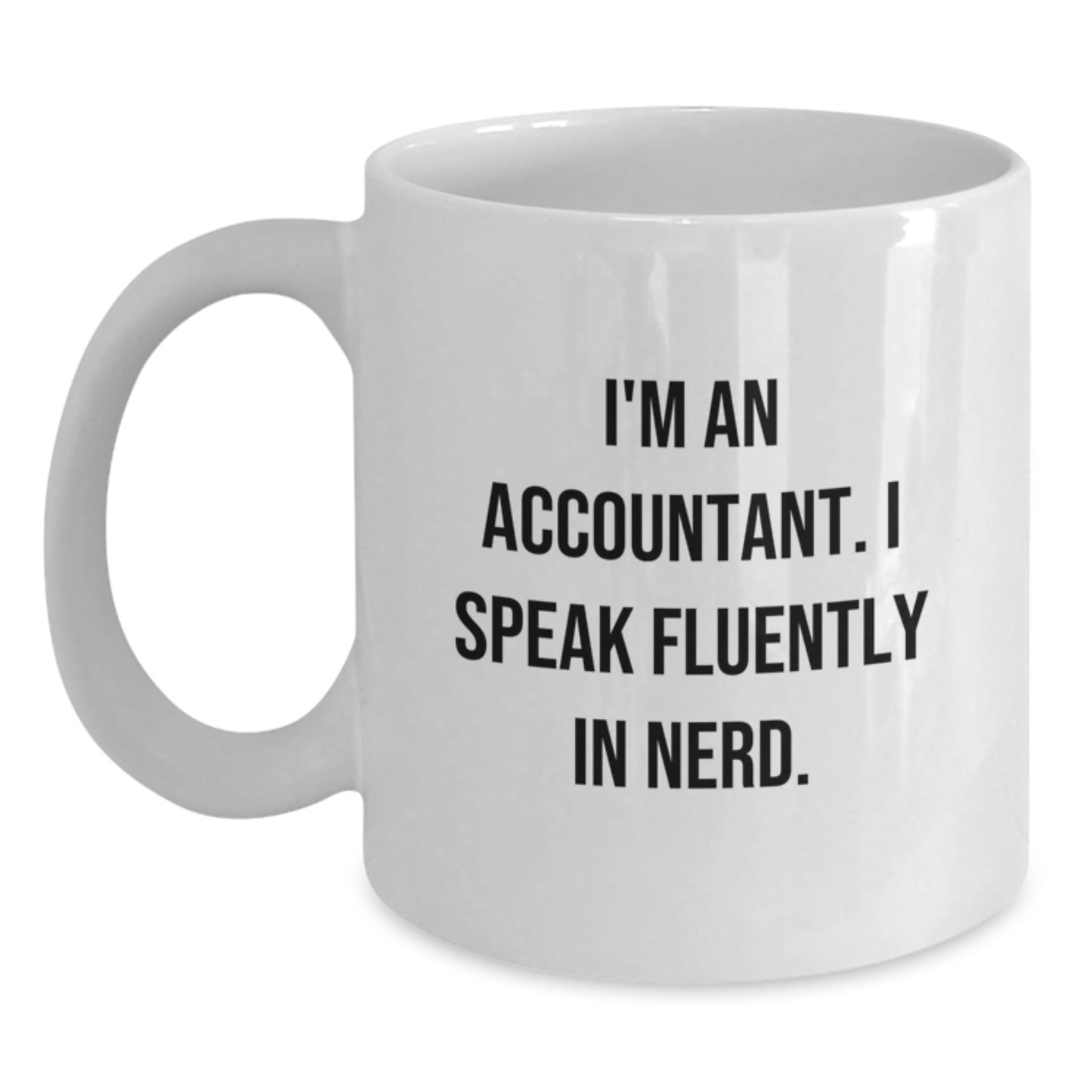 Funny Accountant Gifts from Men, White Coffee Mugs for Accountants, I'm An Accountant. I Speak Fluently In genius. Unique Graduation - Main