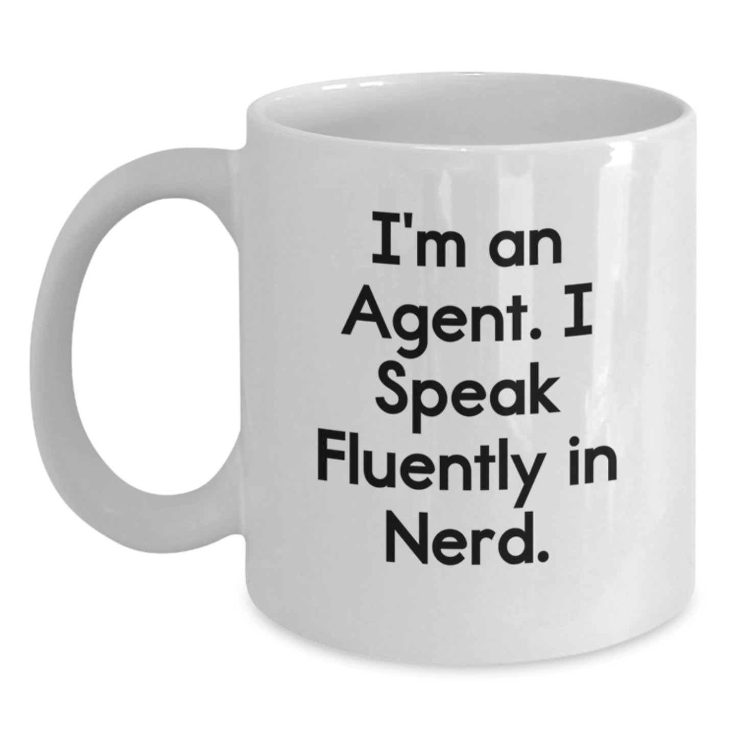 Funny Agent Quotes Gifts from Friends to Agent, Unique White Coffee Mug for Agent, I'm An Agent. I Speak Fluently In genius. - Agent White Coffee Mug for Graduation - Main