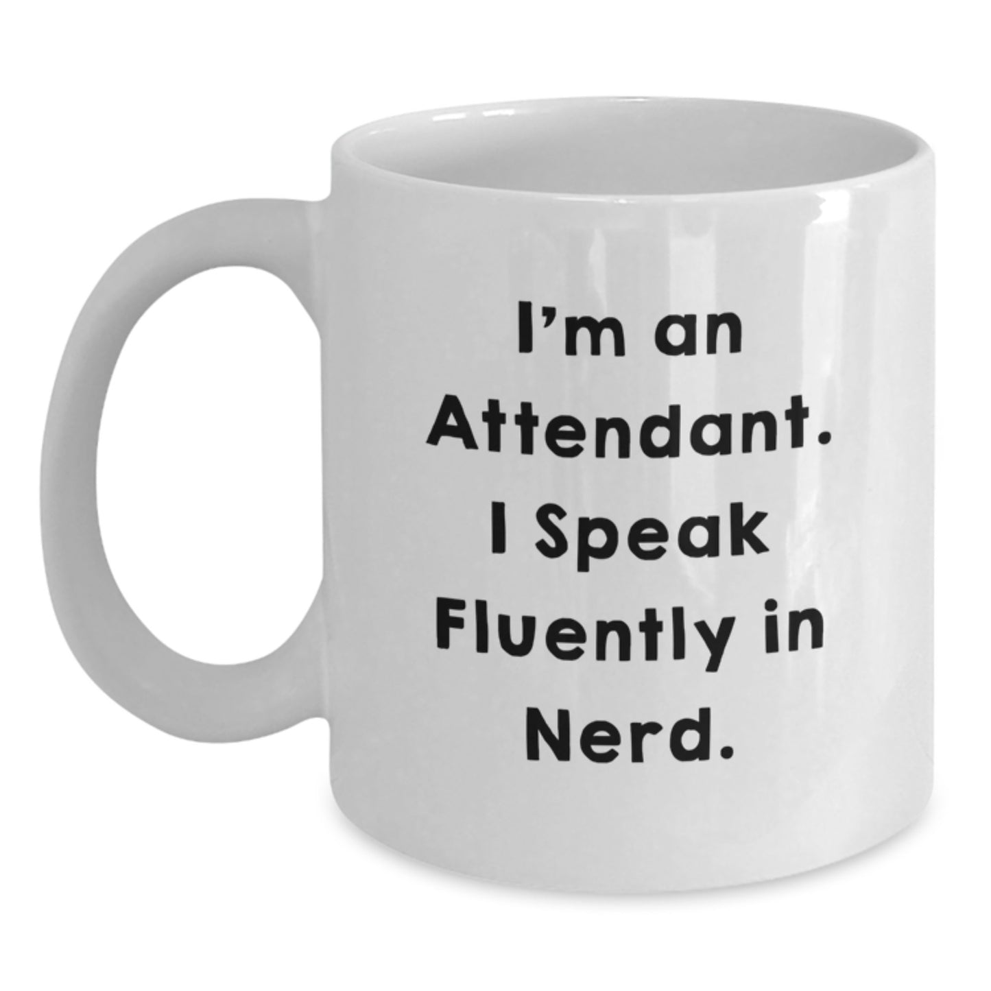 Funny Attendant Quotes White Coffee Mug Gifts for Attendant from Friends, Unique Graduation Gifts for Attendant, I'm An Attendant. I Speak Fluently In genius. - Main