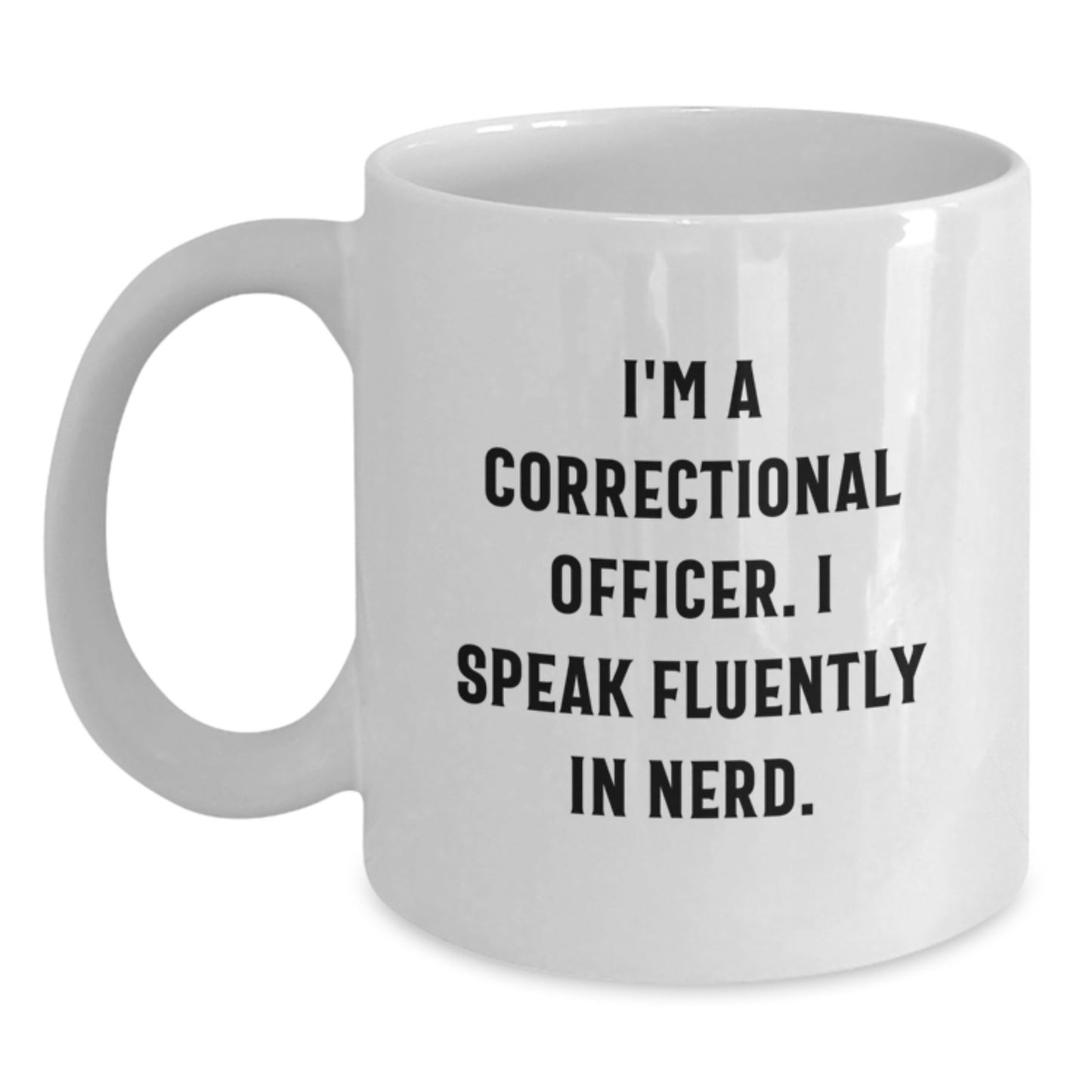 Funny Correctional Officer Gifts from Friends - I'm A Correctional Officer. I Speak Fluently In genius. White Coffee Mug for Graduation Unique Gifts - Main