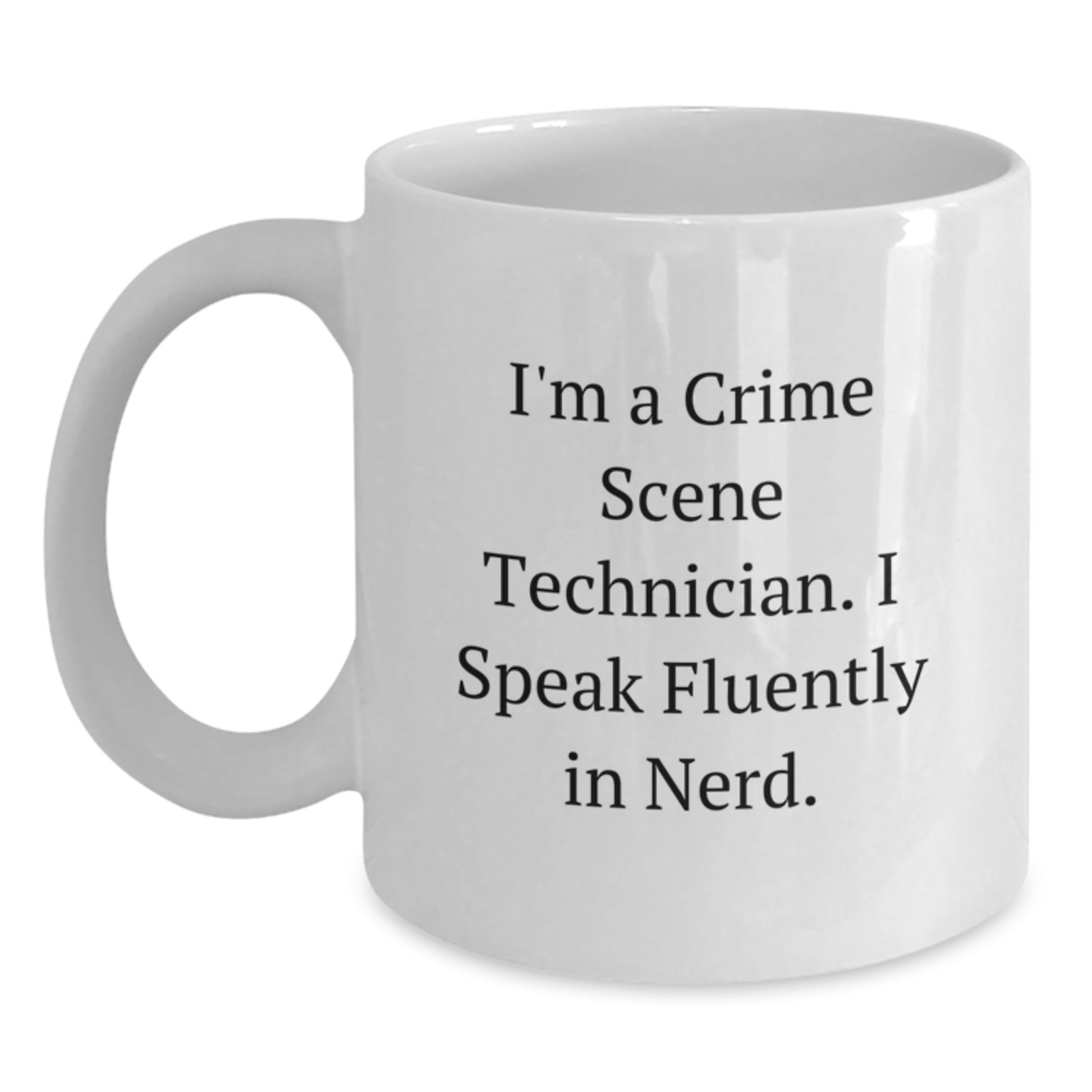 Funny Crime Scene Technician Gifts for Men, White Coffee Mug, Inspired by I'm A Crime Scene Technician, I Speak Fluently In genius, Perfect Graduation Unique Gifts from Friends - Main