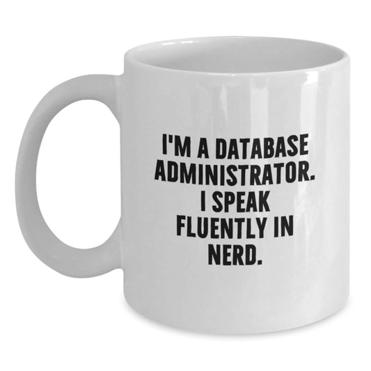 Funny Database Administrator Mug Gifts from Friends for Graduation Unique White Coffee Mugs I'm A Database Administrator. I Speak Fluently In genius. - Main