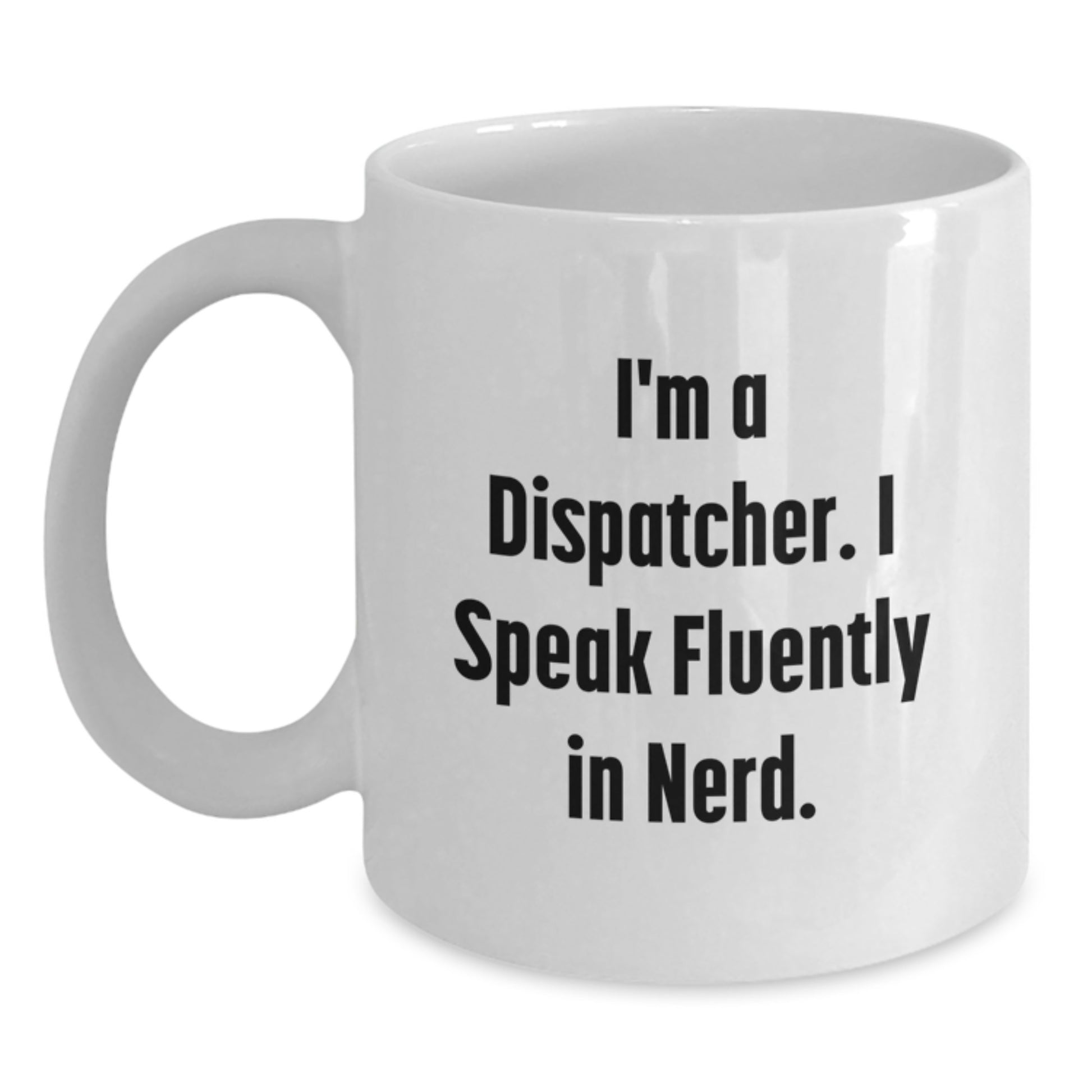 Funny Dispatcher Gifts for Men, Unique White Coffee Mug with I'm A Dispatcher. I Speak Fluently In genius. Quote, Great Graduation Unique Gifts from Friends, Coworkers, Family - Main