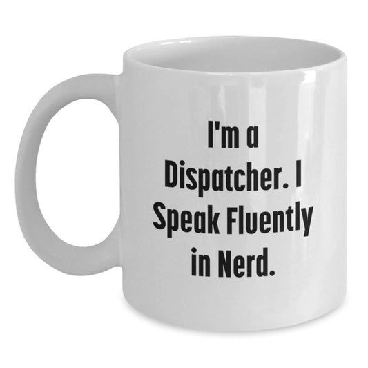 Funny Dispatcher Gifts for Men, Unique White Coffee Mug with I'm A Dispatcher. I Speak Fluently In genius. Quote, Great Graduation Unique Gifts from Friends, Coworkers, Family - Main