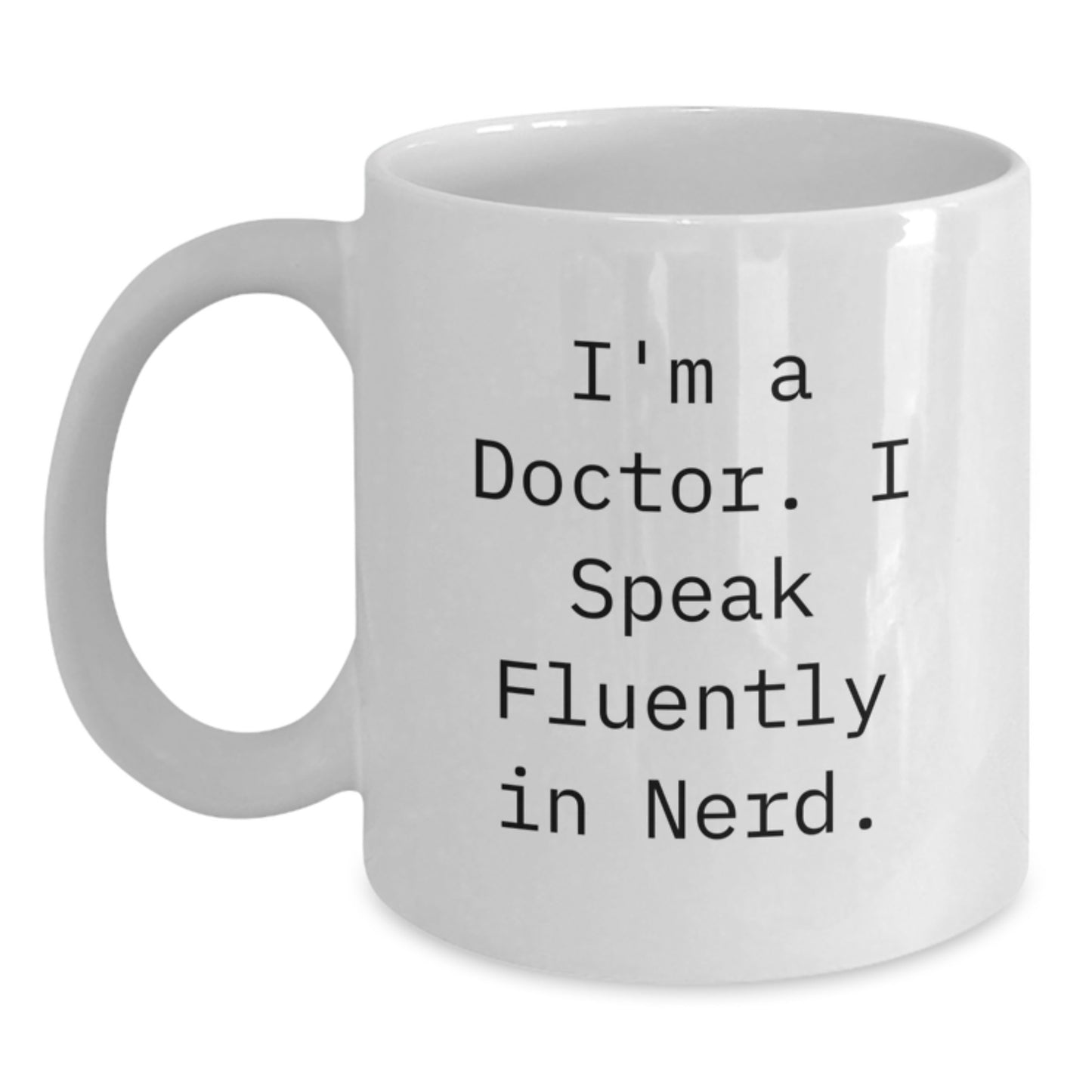 Funny Doctor Gifts from Friends for Graduation Unique White Coffee Mug - 'I'm A Doctor. I Speak Fluently In genius.' - Main