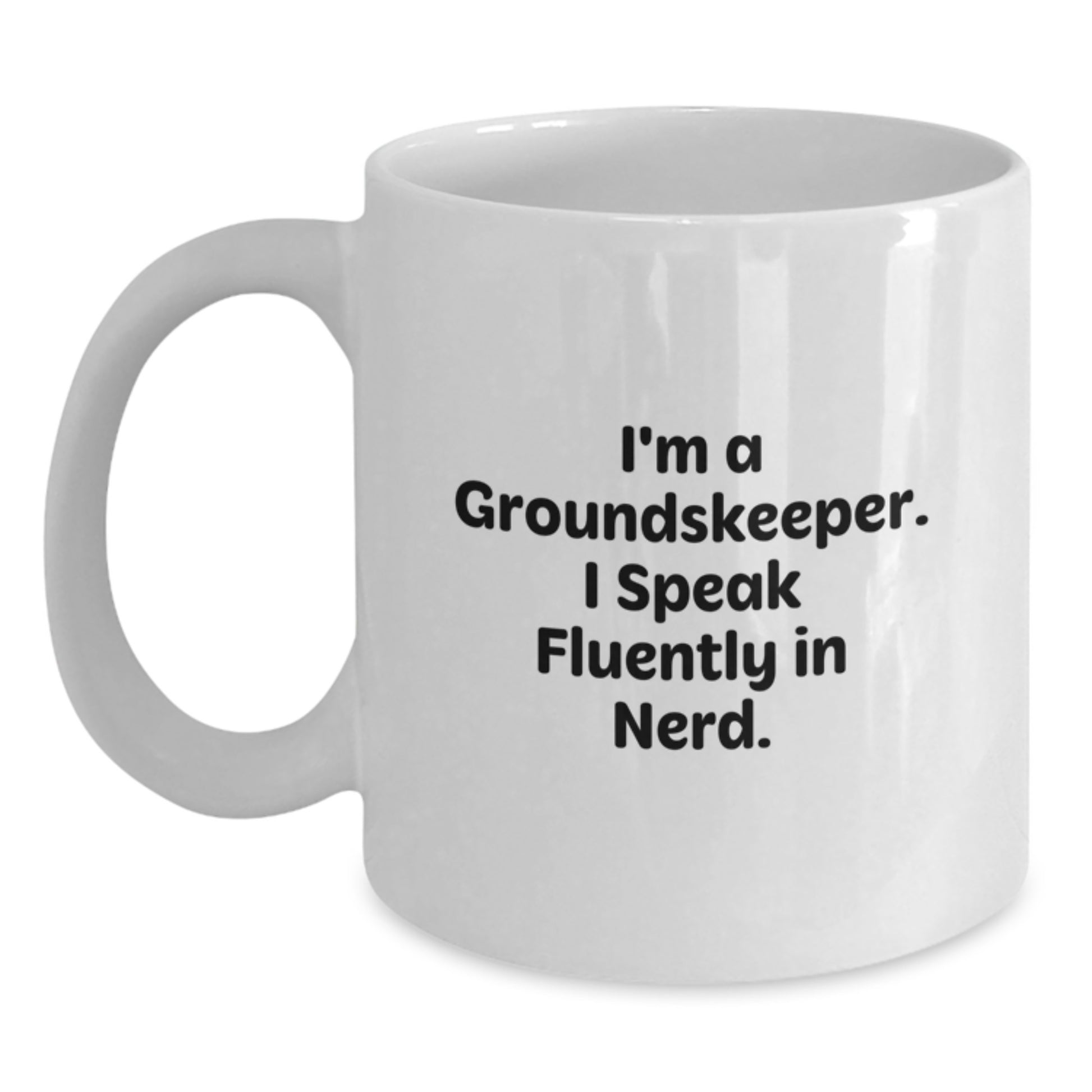 Funny groundskeeper Gifts from Friends and Family - White Coffee Mug - I'm A groundskeeper. I Speak Fluently In genius. - Main