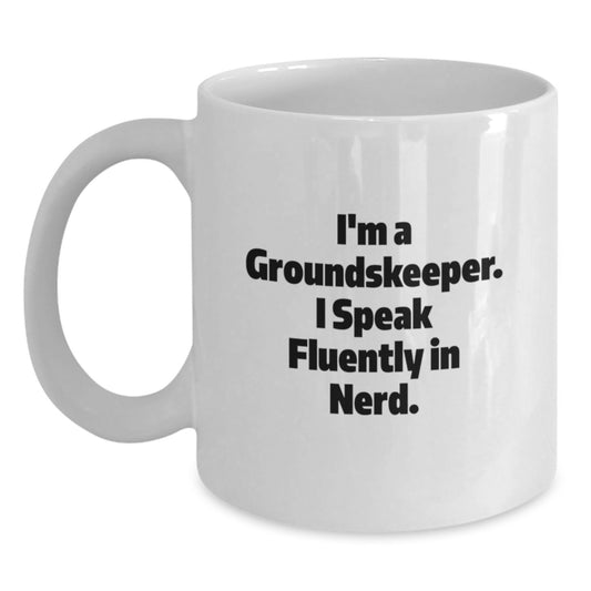 Funny groundskeeper Gifts from Friends, White Coffee Mug for groundskeeper Men, I'm A groundskeeper. I Speak Fluently In genius. Graduation Unique Gifts - Main