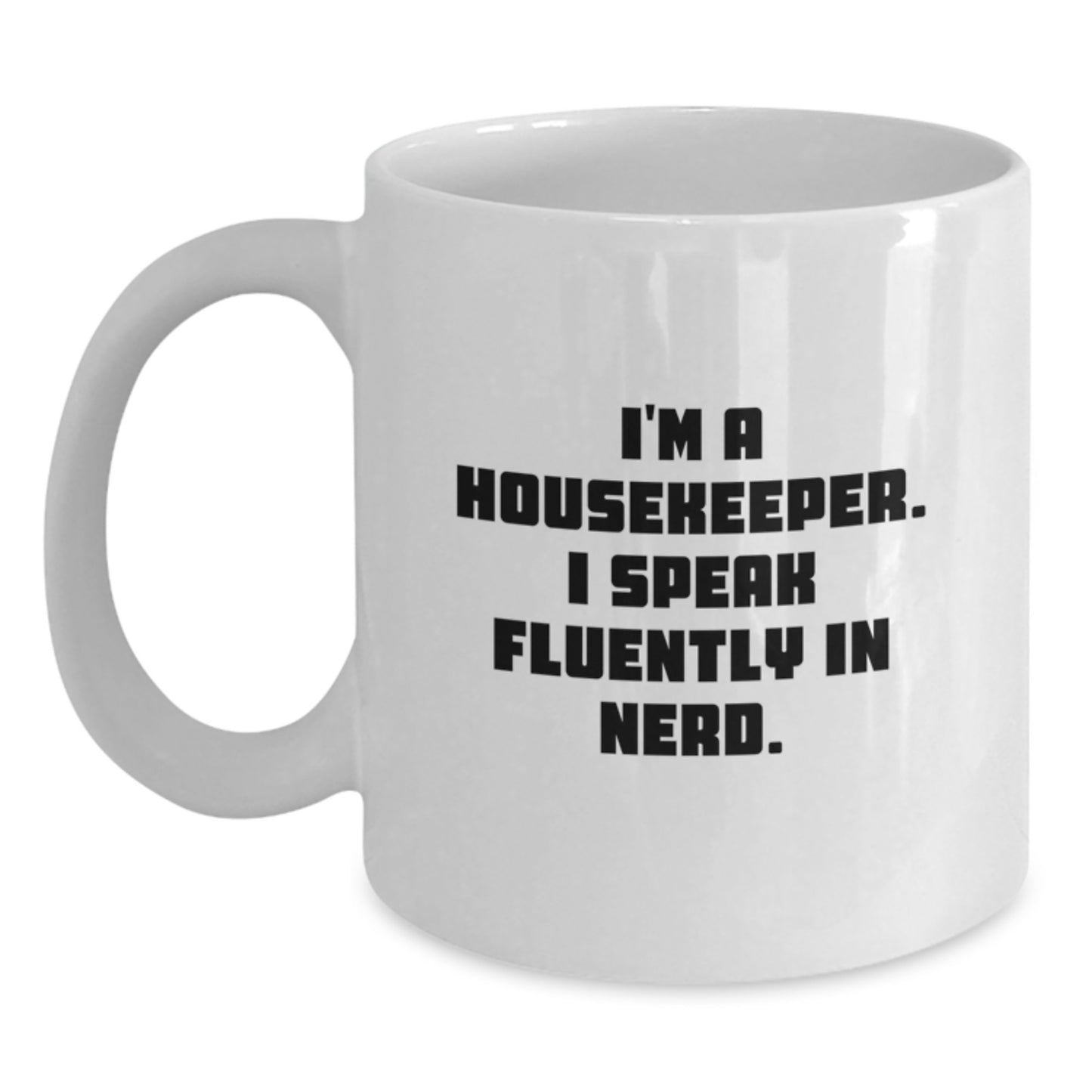 Funny Housekeeper Gifts for Men from Friends - White Coffee Mug - 'I'm A Housekeeper. I Speak Fluently In genius.' - Main