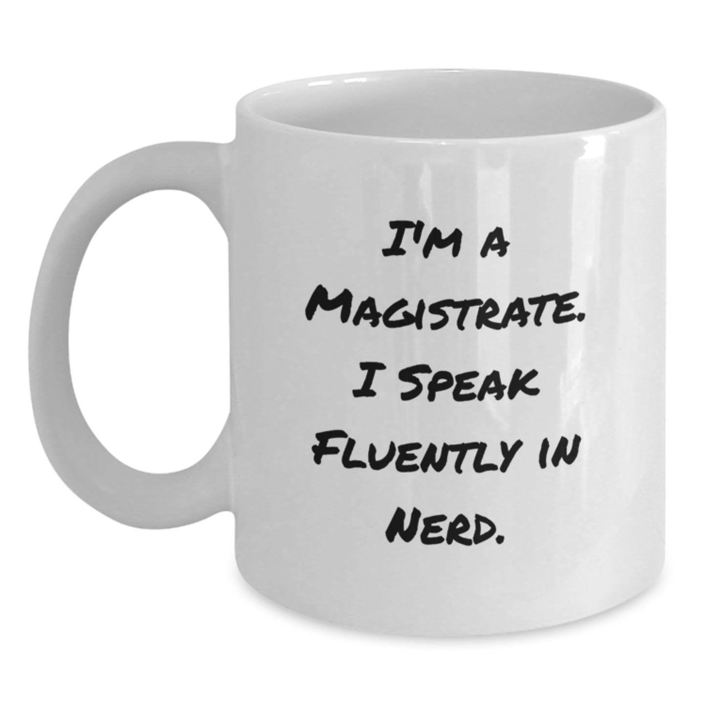 Funny Magistrate Gifts from Friends - I'm A Magistrate. I Speak Fluently In genius. White Coffee Mug for Magistrate Graduation Day - Main