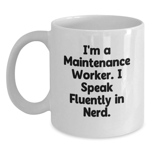 Funny Maintenance Worker Gifts from Friends - I'm A Maintenance Worker. I Speak Fluently In genius. White Coffee Mug for Maintenance Worker Men - Main