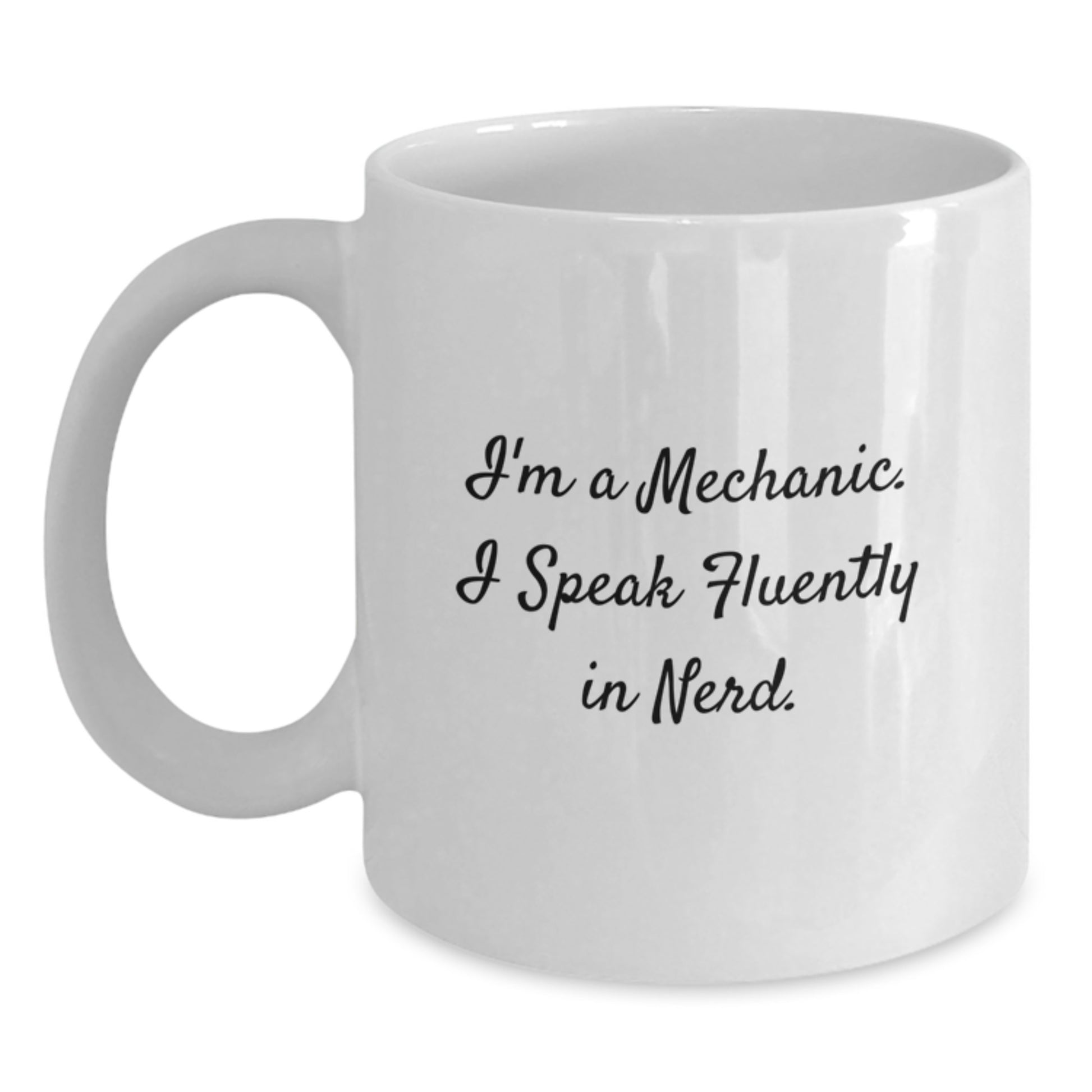 Funny Mechanic Gifts, White Coffee Mug for Graduation Unique Gifts from Friends, 'I'm A Mechanic. I Speak Fluently In genius.' - Main