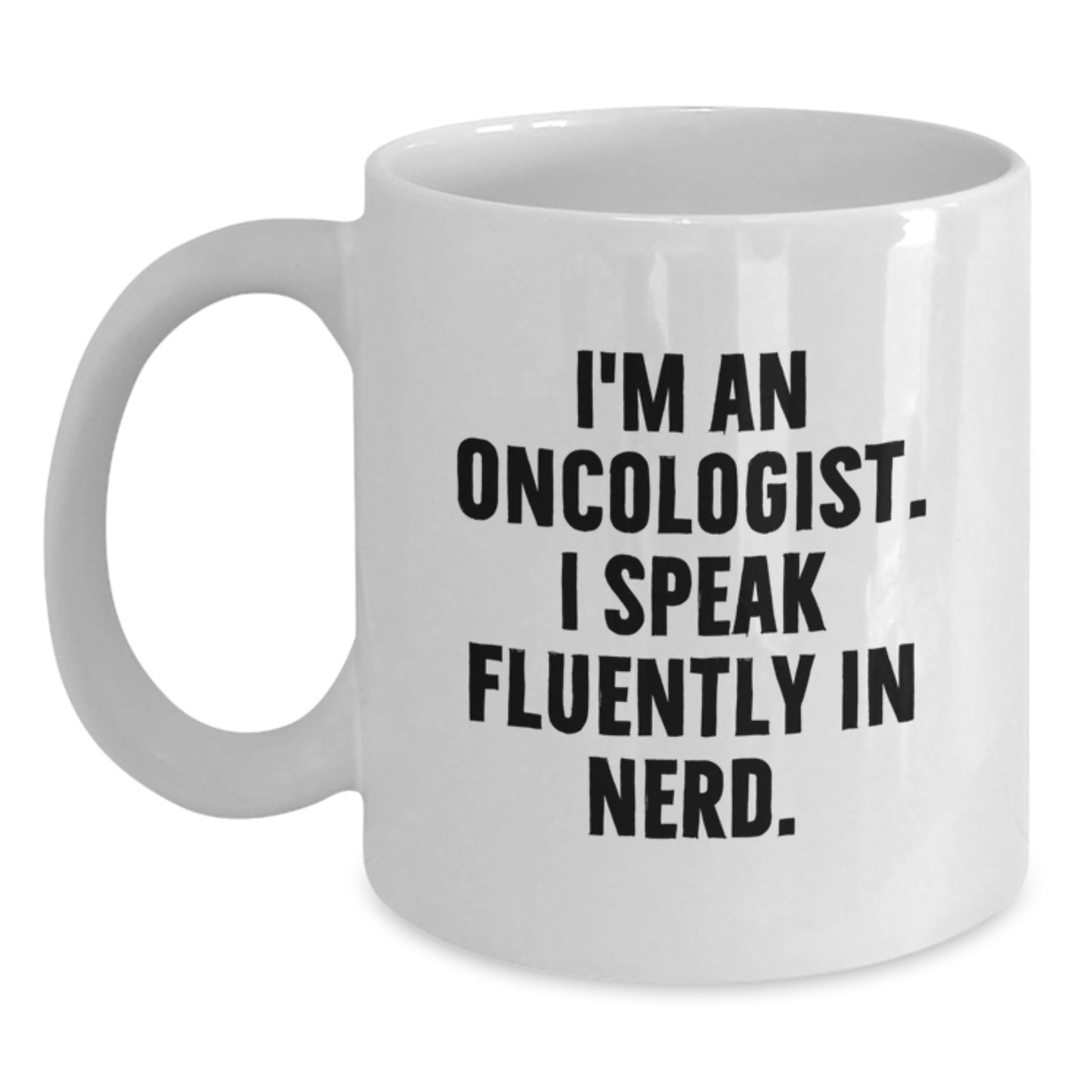 Funny Oncologist Gifts from Friends, White Coffee Mugs with I'm An Oncologist. I Speak Fluently In genius., Unique Graduation Unique Gifts for Oncologist Men - Main