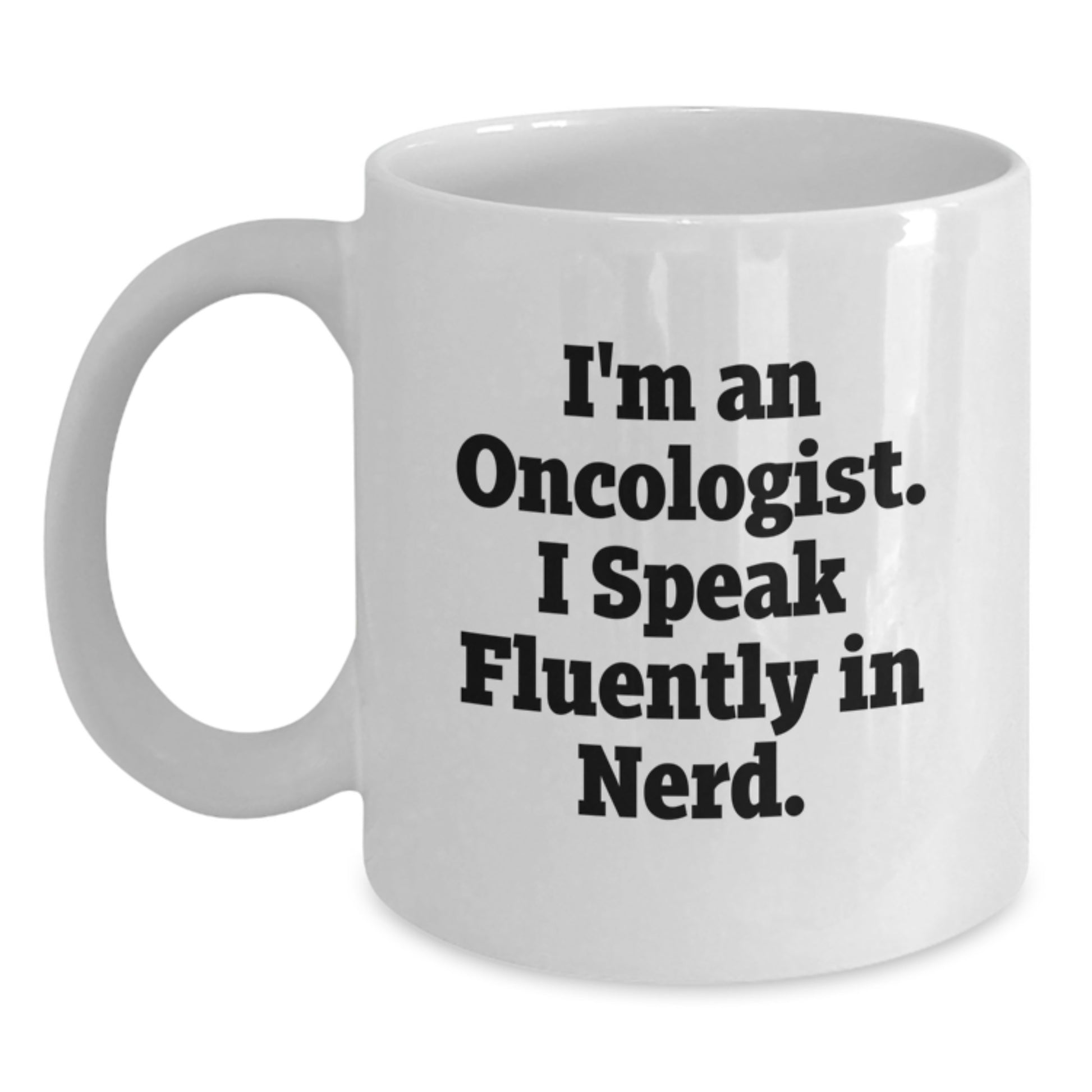 Funny Oncologist White Coffee Mug Gifts from Friends - 'I'm An Oncologist. I Speak Fluently In genius.' for Graduation Unique Gifts - Main