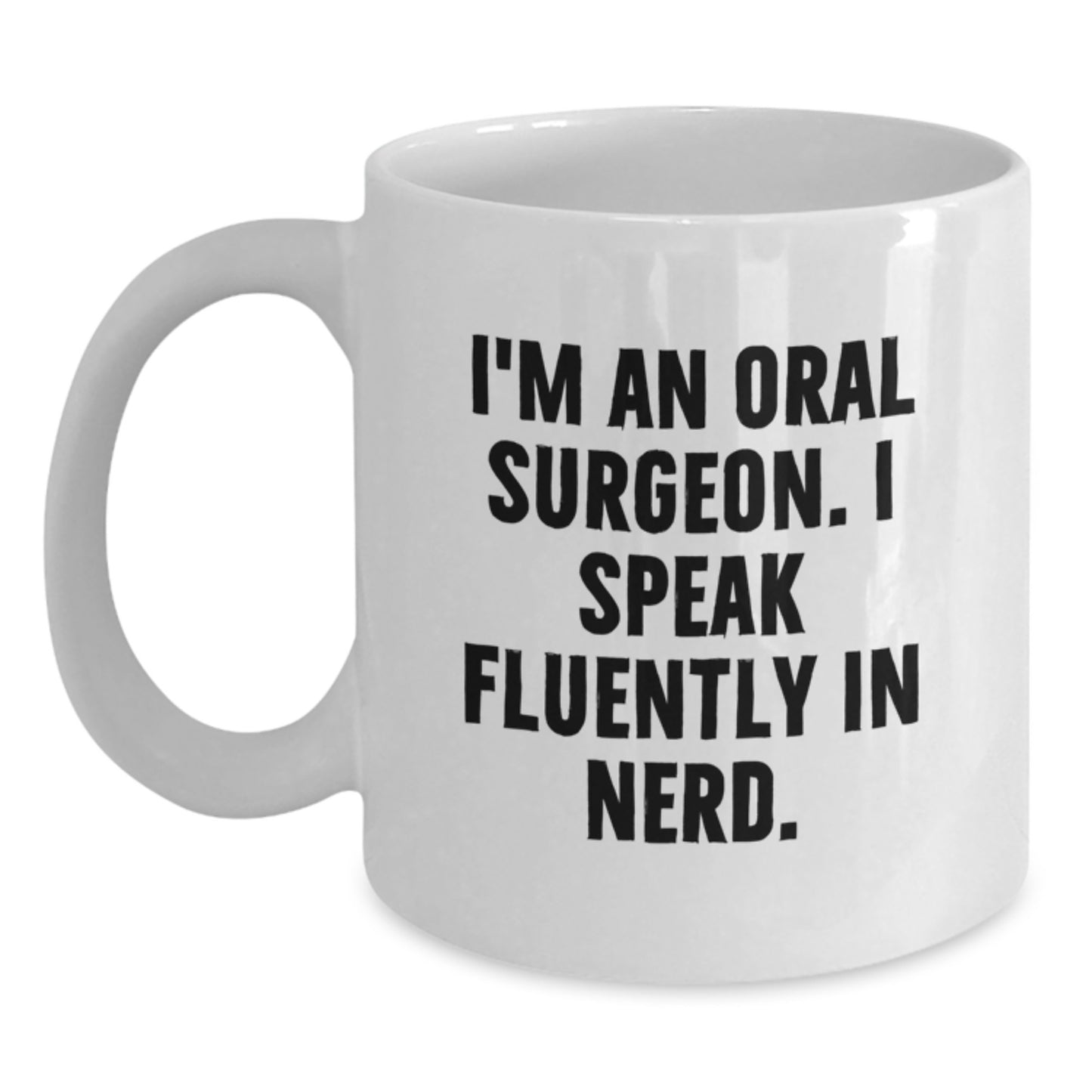 Funny Oral Surgeon Gifts for Men, Women, or Friends, White Coffee Mug, 'I Speak Fluently In genius.,' 11oz/15oz Capacity - Main