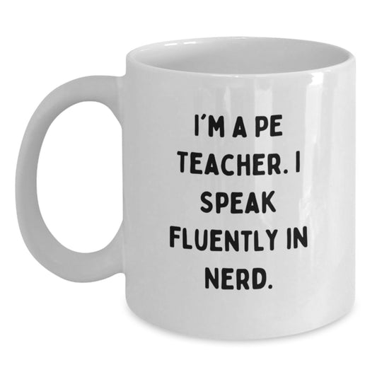 Funny PE Teacher Gifts for Men, Women, Friends - I'm A PE Teacher. I Speak Fluently In genius. - White Coffee Mug for Graduation Unique Gifts from Family - Main