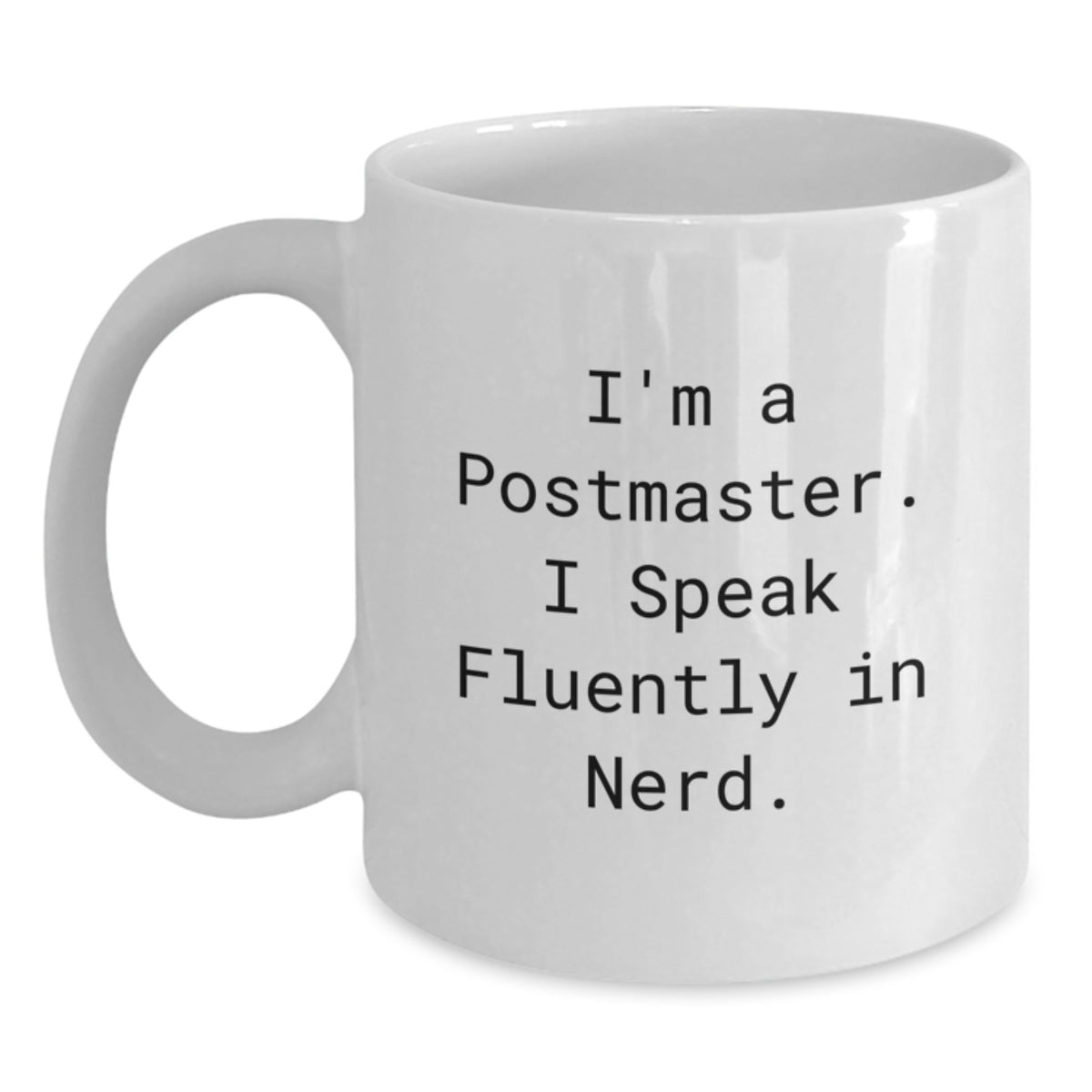 Funny Postmaster Gifts, White Coffee Mug for Postmaster, 'I'm A Postmaster. I Speak Fluently In genius.' Quote, Gifts for Postmaster, Men, Christmas Unique Gifts - Main