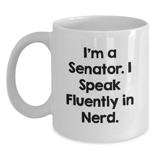 Funny Senator Gifts, Birthday Unique White Coffee Mug, I'm A Senator. I Speak Fluently In 'genius' Funny Quote - Main
