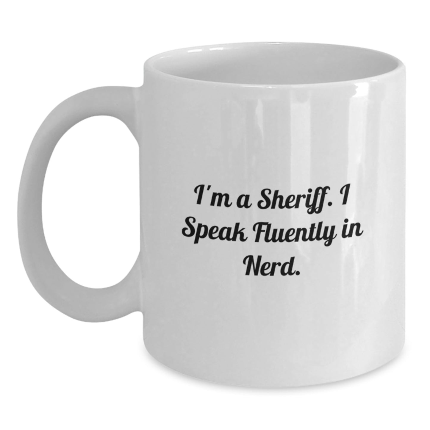 Sheriff Gifts from Friends Unique White Coffee Mug I'm A Sheriff Speaks In genius Tone Graduation - Main