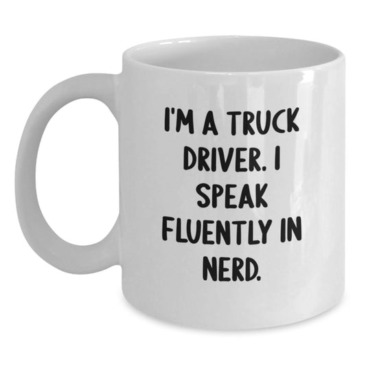Funny Truck Driver Gifts from Men, White Coffee Mug for Graduation Unique Gifts - I'm A Truck Driver. I Speak Fluently In genius. - Main