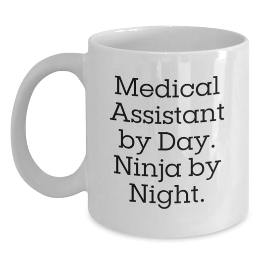 Medical Assistant White Coffee Mug, Funny Quote 'Medical Assistant By Day. Ninja By Night.' Gifts from Friends for Medical Assistant Graduation Unique Gifts - Main