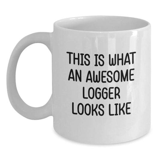 Funny Logger Gifts from Men to Friends, White Coffee Mug, This 'Is What An Awesome Logger Looks Like' Graduation Unique Gifts - Main
