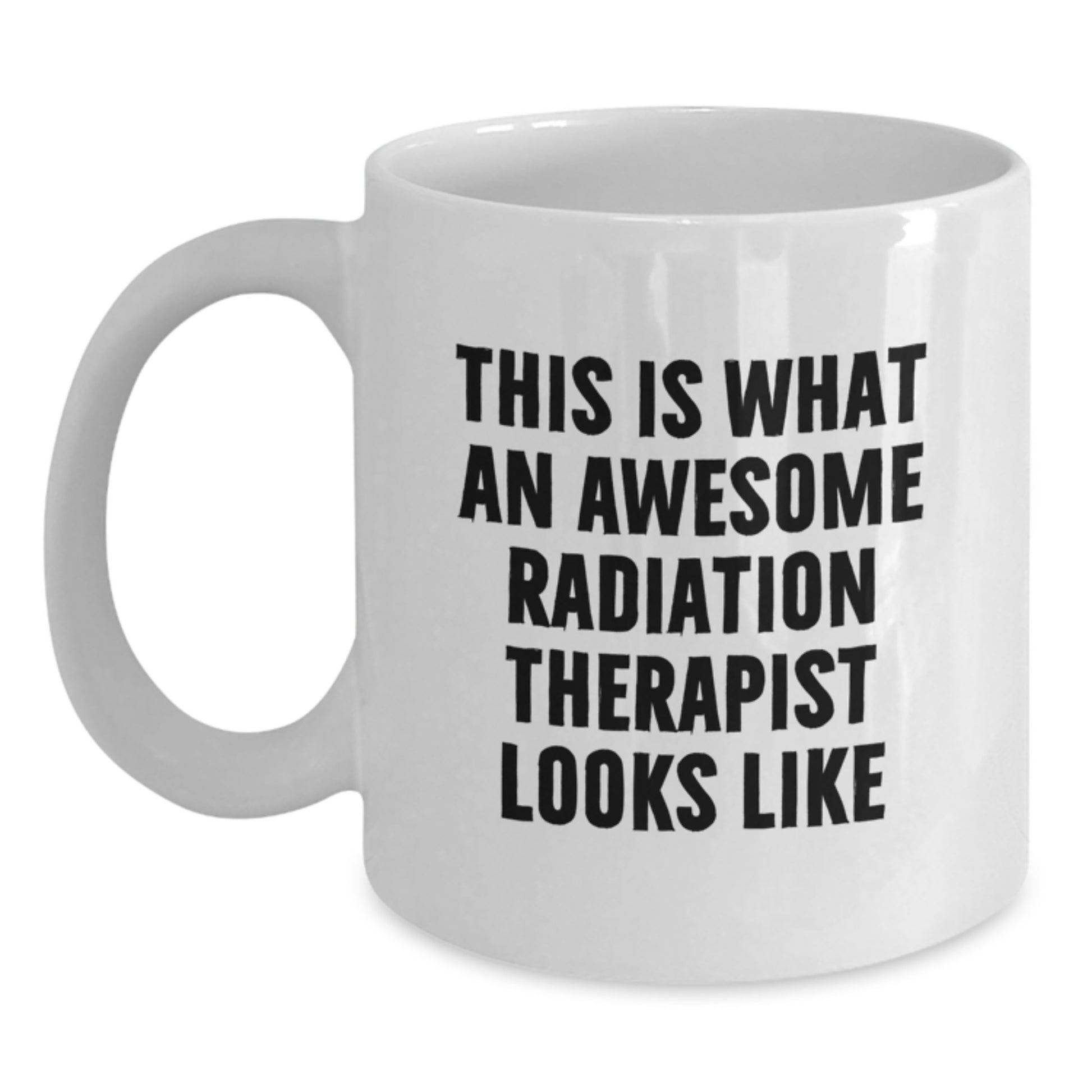 Gifts from Family and Friends to Radiation Therapist, Funny White Coffee Mug - This Is What An Awesome Radiation Therapist Looks Like, Graduation Unique Gifts for Radiation Therapist - Main