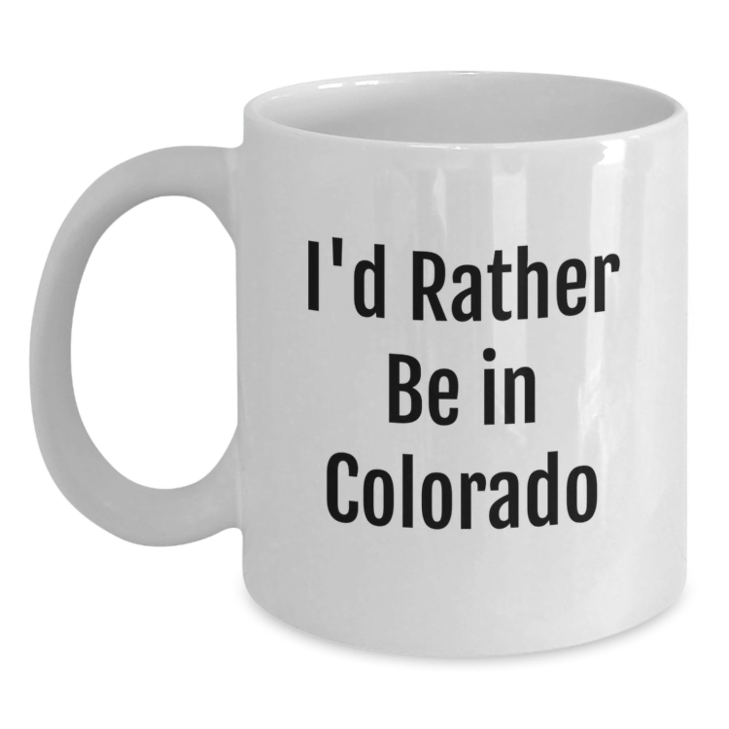 Colorado White Coffee Mug 'I'd Rather Be In Colorado' Funny Gift for Men or Women Friends and Family Graduation Unique Present - Main
