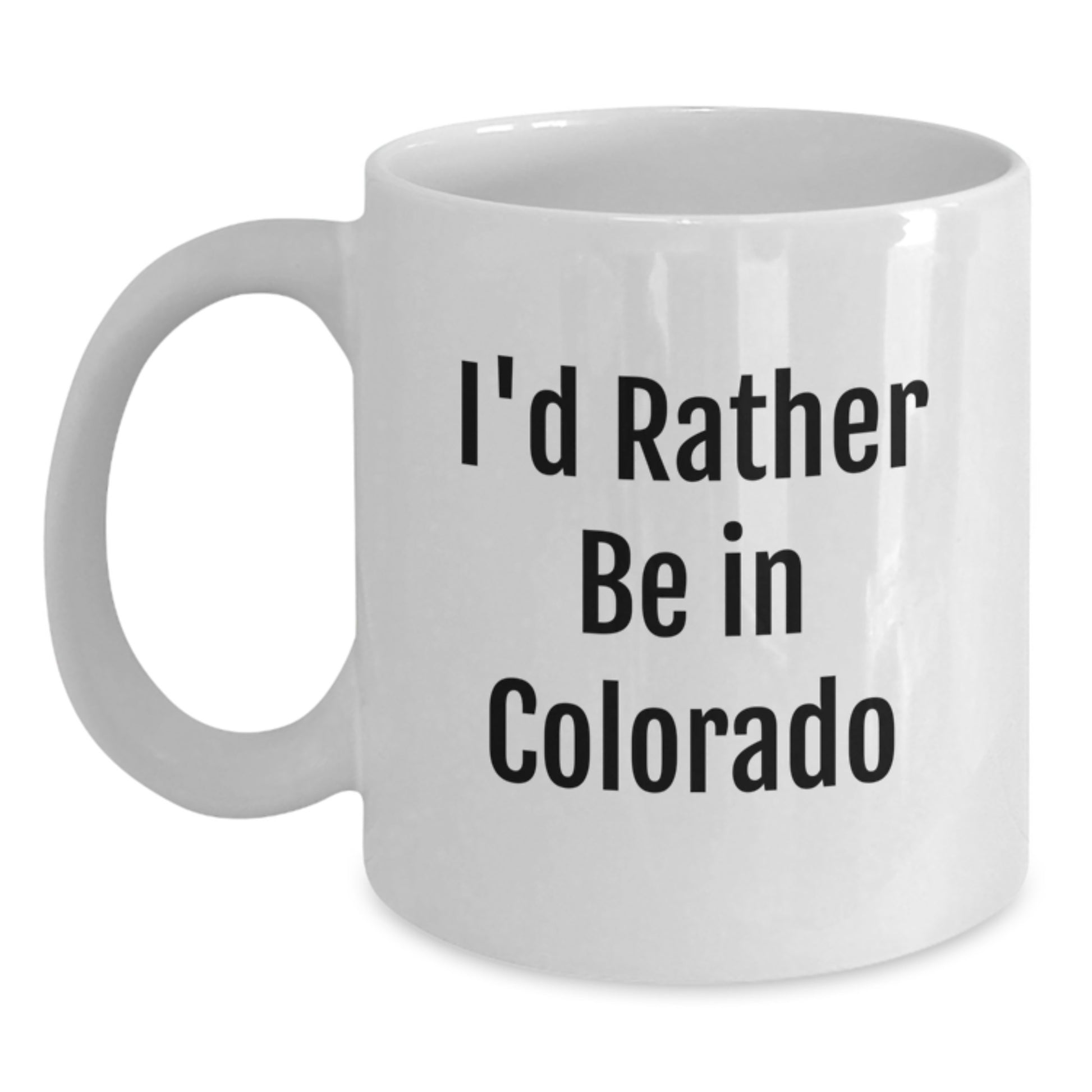Colorado White Coffee Mug 'I'd Rather Be In Colorado' Funny Gift for Men or Women Friends and Family Graduation Unique Present - Main