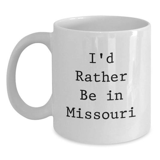 Funny Gifts from Friends and Family to Missouri Lovers - 'I'd Rather Be In Missouri' White Coffee Mug for Birthday Unique Gifts - Main
