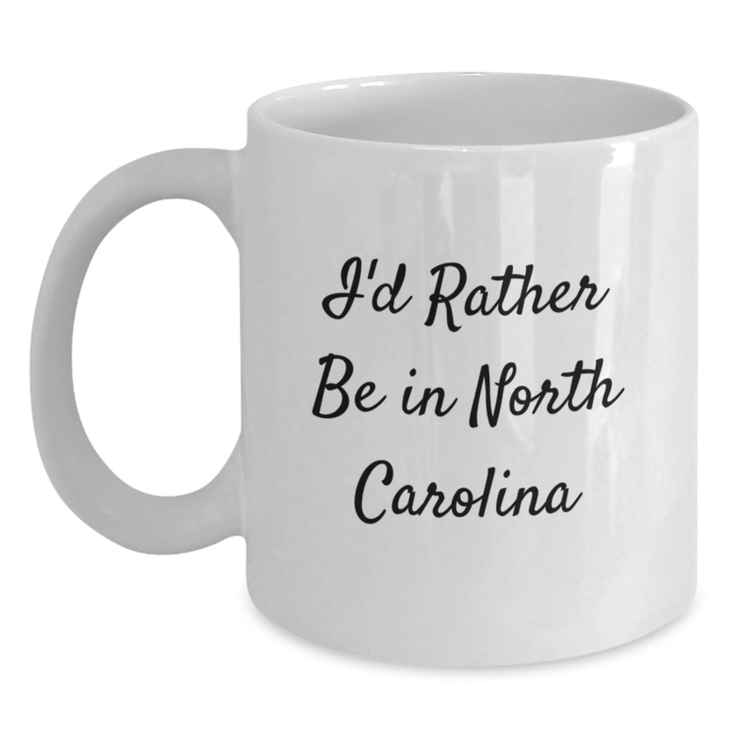 North Carolina Gifts for Friends, I'd Rather Be in North Carolina White Coffee Mug for Graduation Unique Gifts, Funny Quote White Coffee Mug - Main