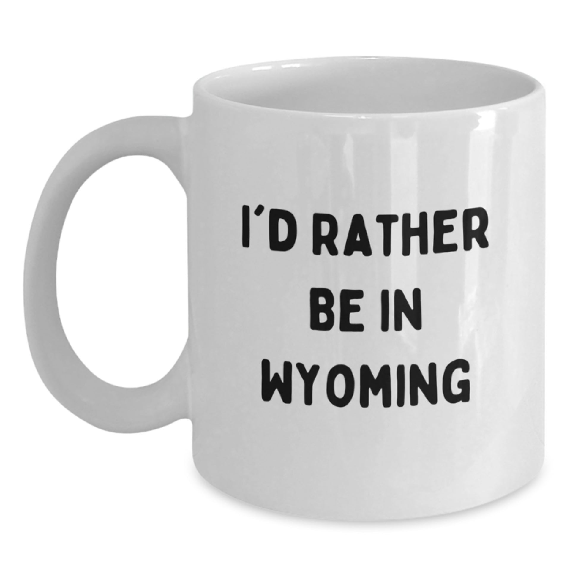 Wyoming Gifts for Him, Funny White Coffee Mug, Gifts from Friends, I'd Rather Be In Wyoming, Graduation Unique Gifts for Men - Main