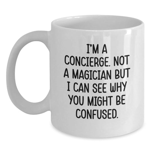 Funny Concierge Gifts from Men or Women for Valentine's White Coffee Mug - 'I'm A Concierge. Not A Magician...' - Main