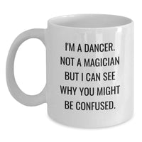Load image into Gallery viewer, Funny Dancer Gifts for Valentine's, White Coffee Mug - 'I'm A Dancer. Not A Magician But I Can See Why You Might Be Confused.' Gifts from Friends and Family - Main
