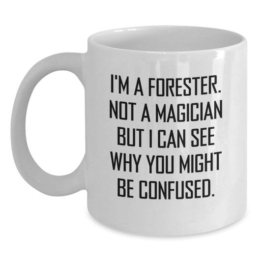 Funny Forester Gifts for Men, Unique White Coffee Mugs with I'm A Forester. Not A Magician But I Can See Why You Might Be Confused. Quote, Gifts from Friends to Family - Main
