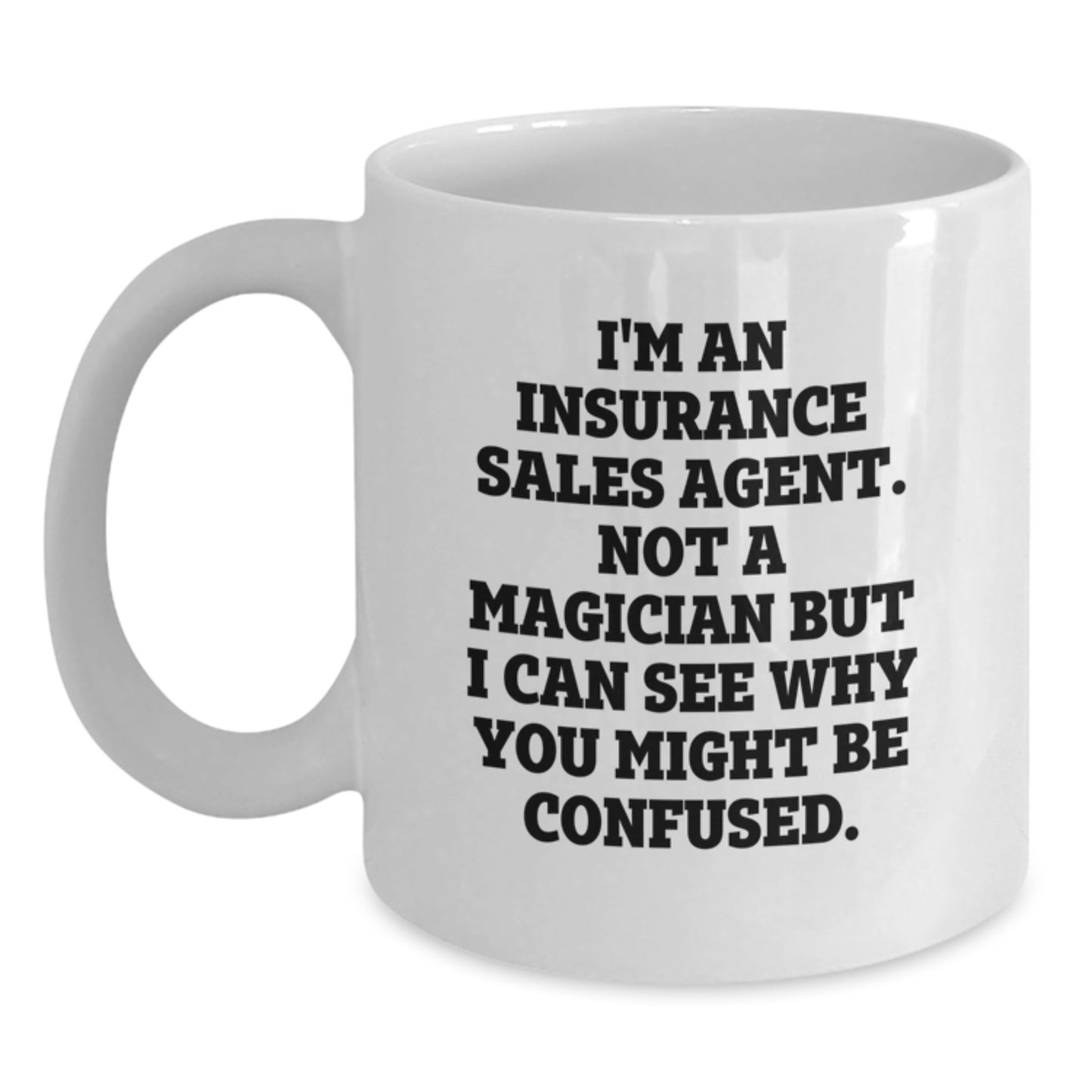 Funny Insurance Sales Agent Gifts from Friends, White Coffee Mug for Graduation, 'I'm Not A Magician But I Can See Why You Might Be Confused' Quote Mug, 11oz or 15oz Ceramic - Main