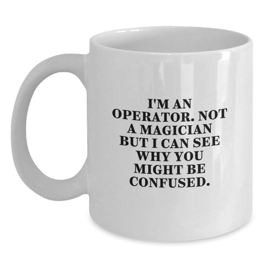 Operator Coffee Mug Gift for Him - A Witty Keepsake Quote - Main